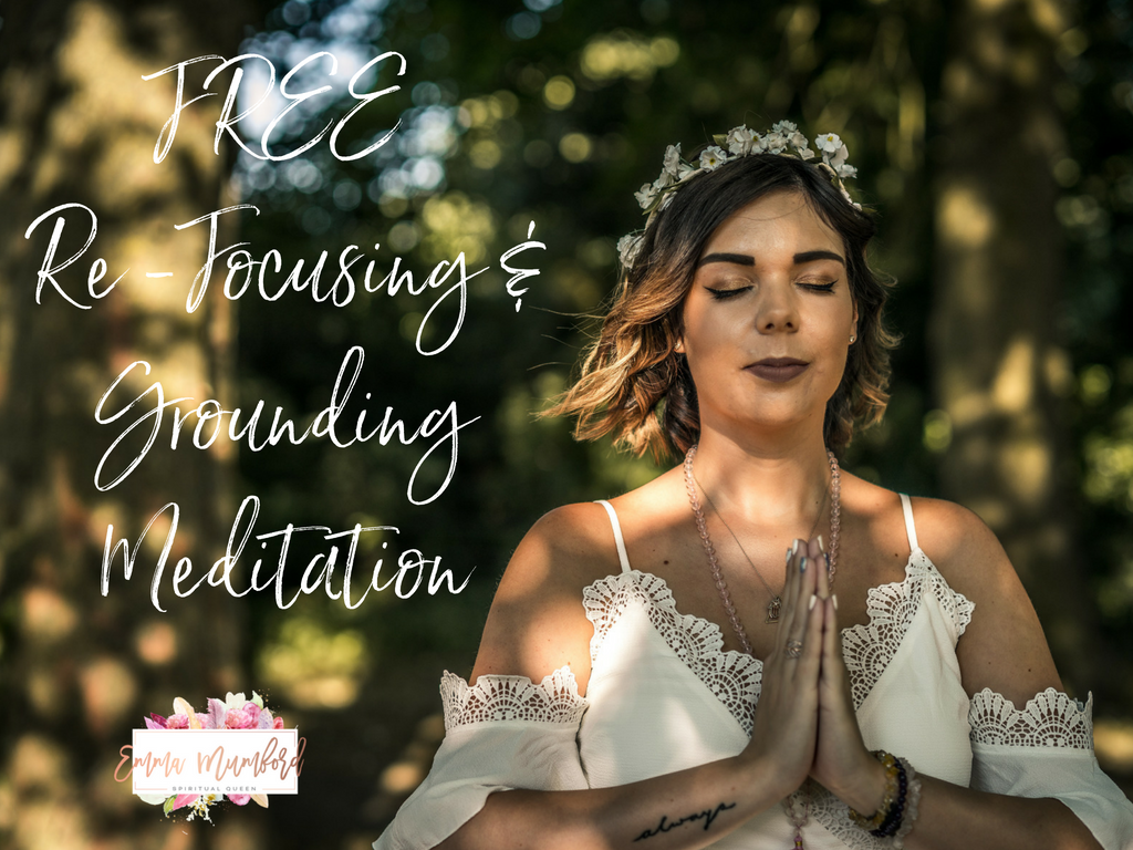 FREE Re-Focusing & Grounding Meditation - EMMA MUMFORD