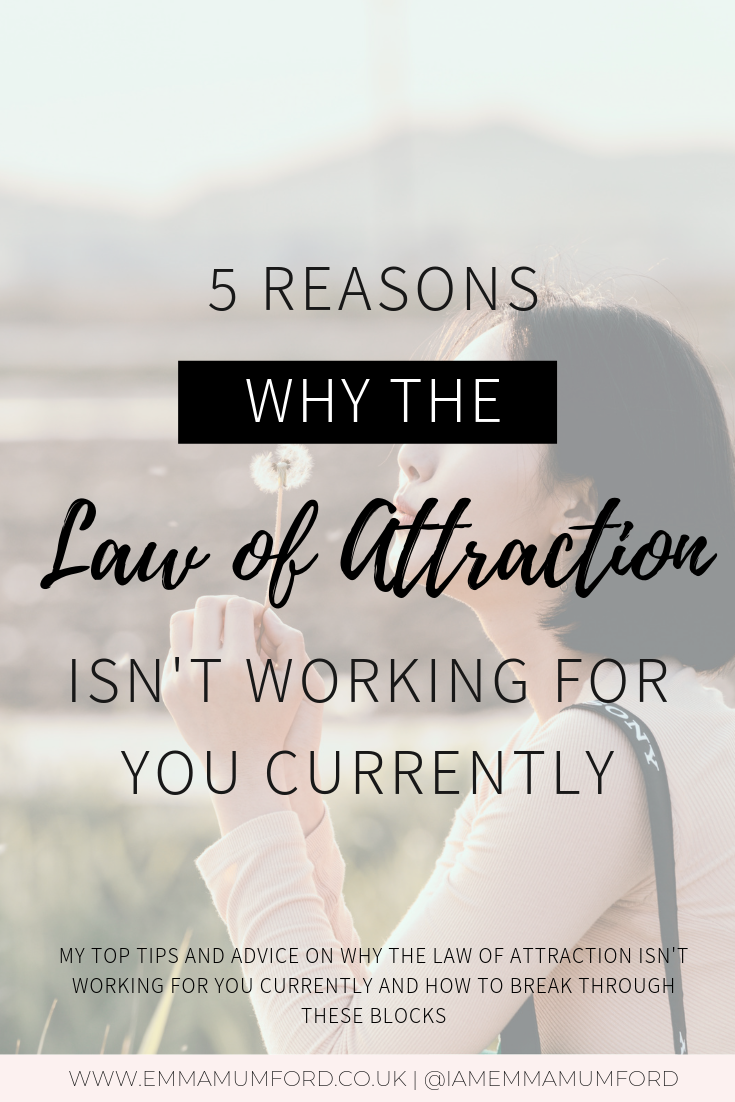 5 REASONS WHY THE LAW OF ATTRACTION ISN'T WORKING FOR YOU CURRENTLY - Emma Mumford