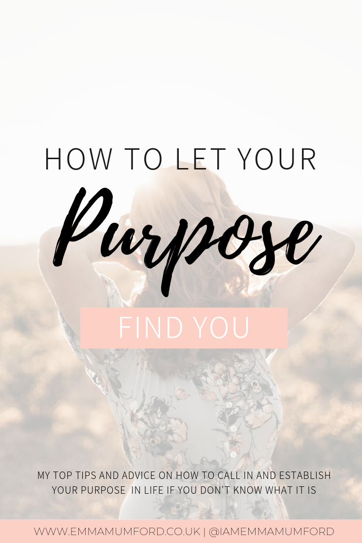 HOW TO LET YOUR PURPOSE FIND YOU - Emma Mumford