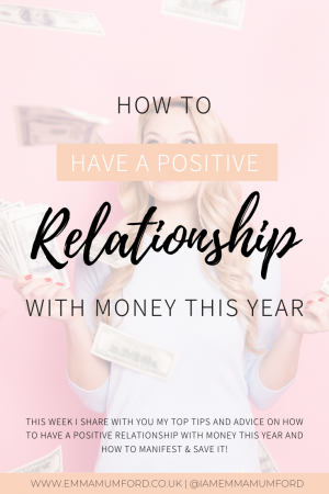 HOW TO HAVE A POSITIVE RELATIONSHIP WITH MONEY THIS YEAR - Emma Mumford