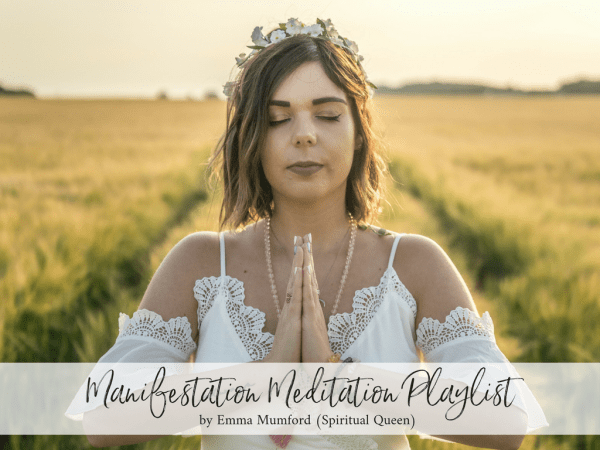 MANIFESTATION MEDITATION PLAYLIST | EMMA MUMFORD SPIRITUAL QUEEN