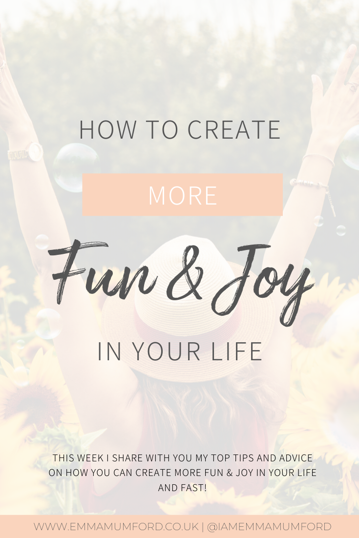 HOW TO CREATE MORE FUN & JOY IN YOUR LIFE - Emma Mumford