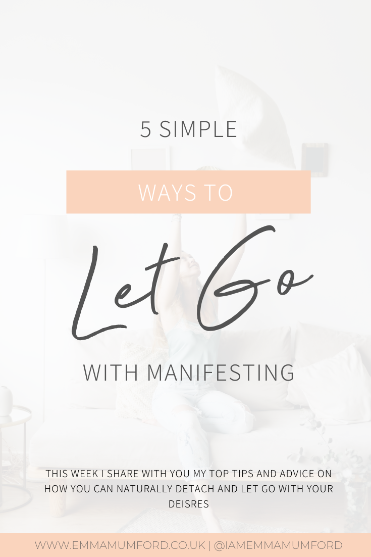 5 SIMPLE WAYS TO LET GO WITH MANIFESTING - Emma Mumford