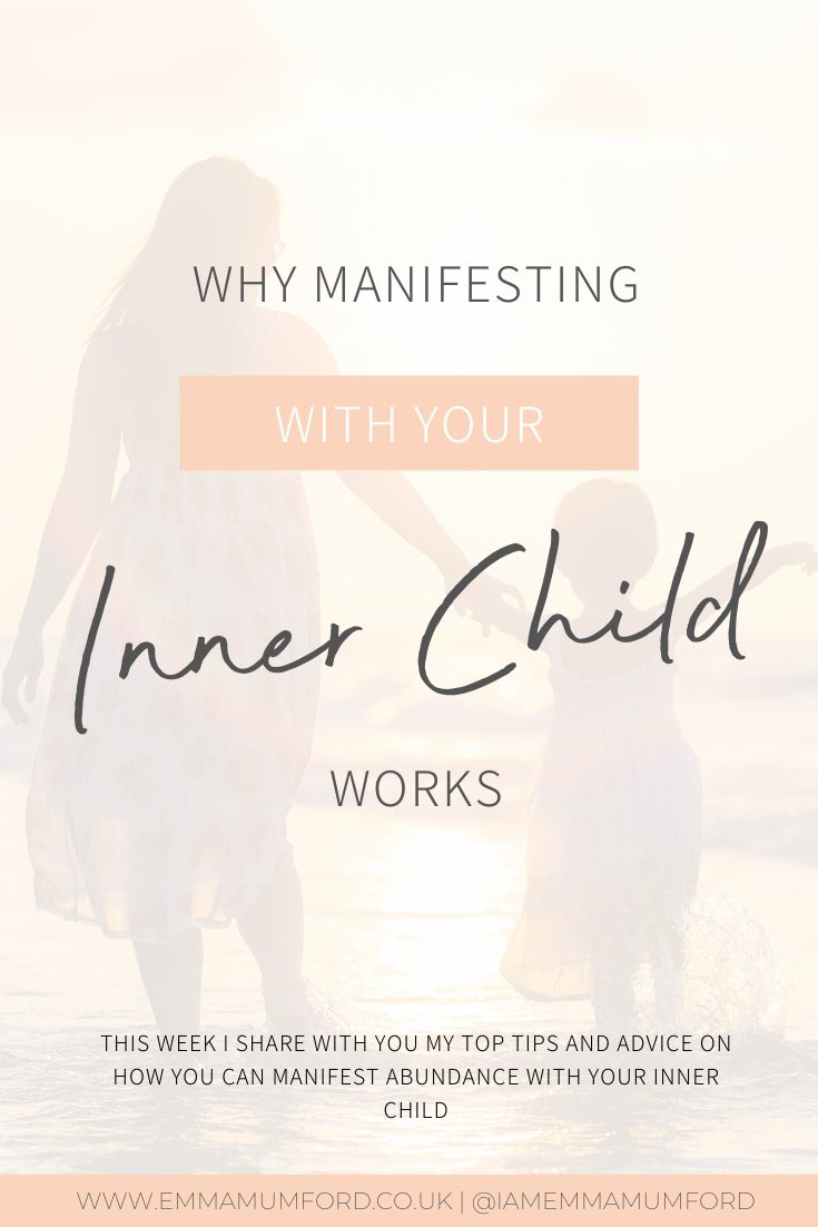 WHY MANIFESTING WITH YOUR INNER CHILD WORKS - Emma Mumford