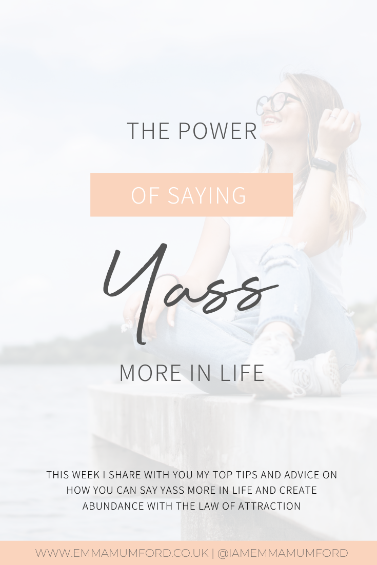 THE POWER OF SAYING YASS MORE IN LIFE - Emma Mumford