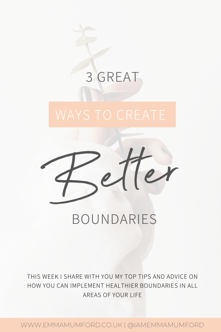 3 GREAT WAYS TO CREATE BETTER BOUNDARIES - Emma Mumford