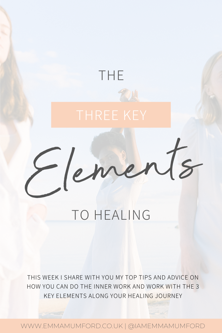 THE 3 KEY ELEMENTS TO HEALING - Emma Mumford