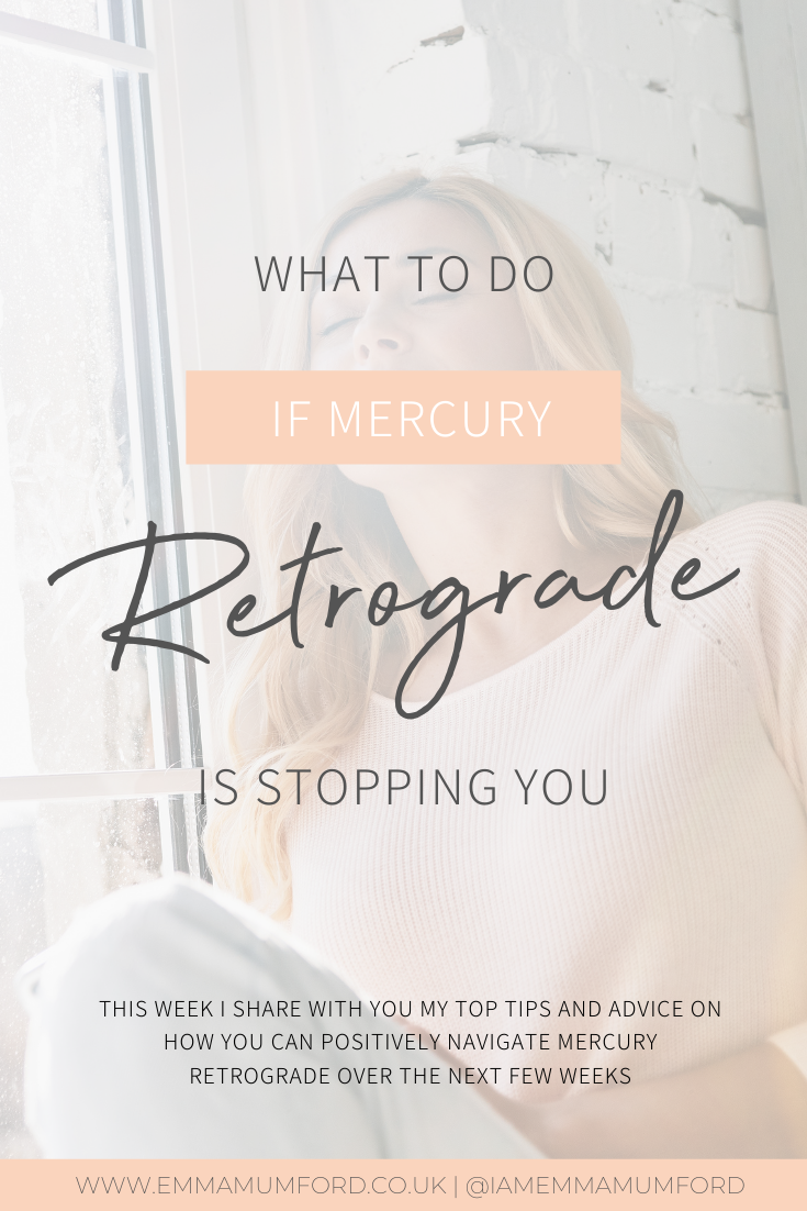 WHAT TO DO IF MERCURY RETROGRADE IS STOPPING YOU - Emma Mumford