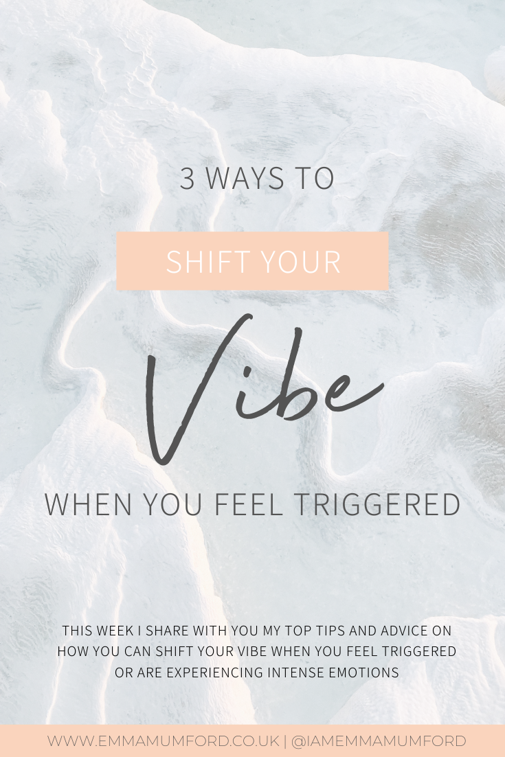 3 WAYS TO SHIFT YOUR VIBE WHEN YOU FEEL TRIGGERED - Emma Mumford