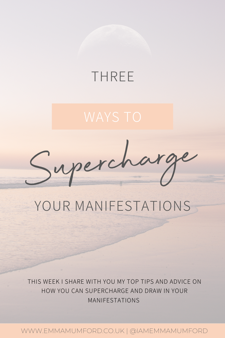 3 WAYS TO SUPERCHARGE YOUR MANIFESTATIONS - Emma Mumford