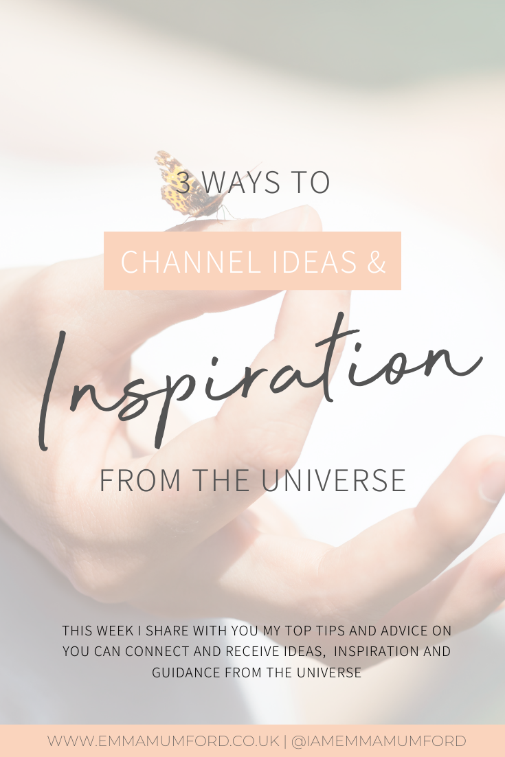 3 WAYS TO CHANNEL IDEAS & INSPIRATION FROM THE UNIVERSE - Emma Mumford