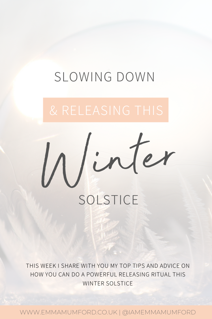 SLOWING DOWN & RELEASING THIS WINTER SOLSTICE - Emma Mumford