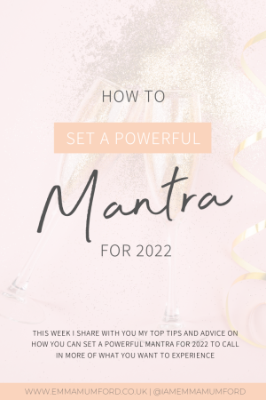 HOW TO SET A POWERFUL MANTRA FOR 2022 - Emma Mumford