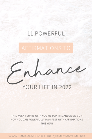 11 POWERFUL AFFIRMATIONS TO ENHANCE YOUR LIFE IN 2022 - Emma Mumford
