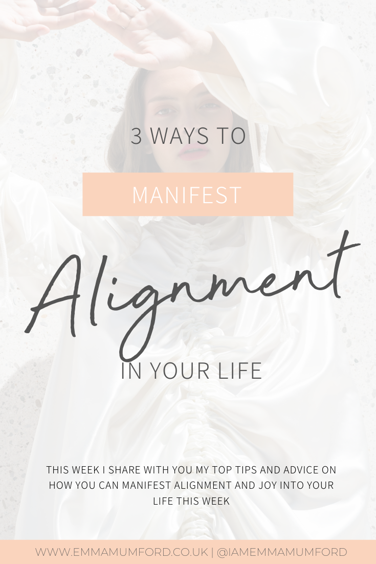 3 WAYS TO MANIFEST ALIGNMENT IN YOUR LIFE - Emma Mumford