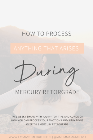 HOW TO PROCESS ANYTHING THAT ARISES DURING MERCURY RETROGRADE BY EMMA MUMFORD