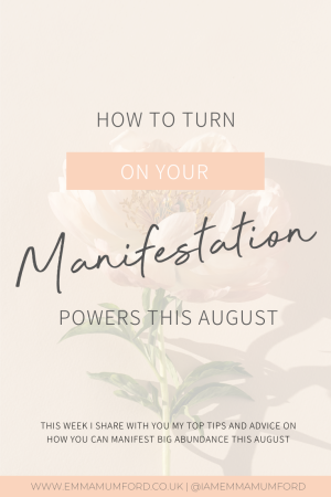 HOW TO TURN ON YOUR MANIFESTATION POWERS THIS AUGUST - Emma Mumford