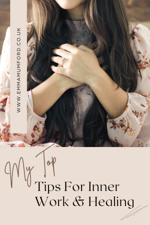 MY TOP TIPS FOR INNER WORK & HEALING - Emma Mumford