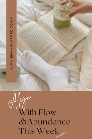 ALIGN WITH FLOW & ABUNDANCE THIS WEEK - Emma Mumford